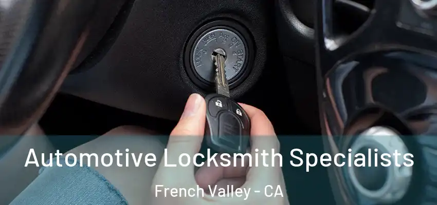  Automotive Locksmith Specialists French Valley - CA