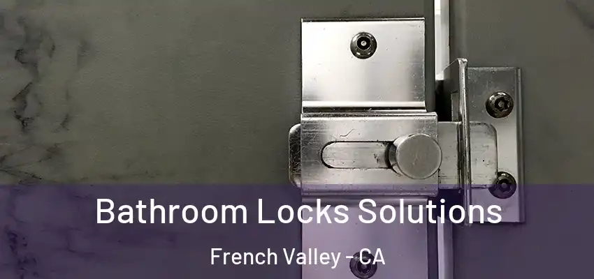 Bathroom Locks Solutions French Valley - CA