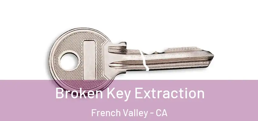  Broken Key Extraction French Valley - CA