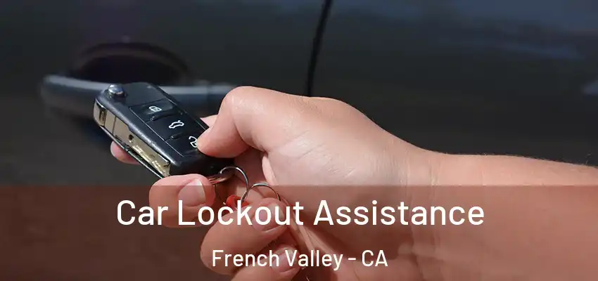  Car Lockout Assistance French Valley - CA