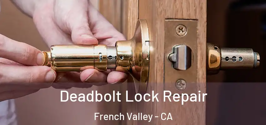  Deadbolt Lock Repair French Valley - CA