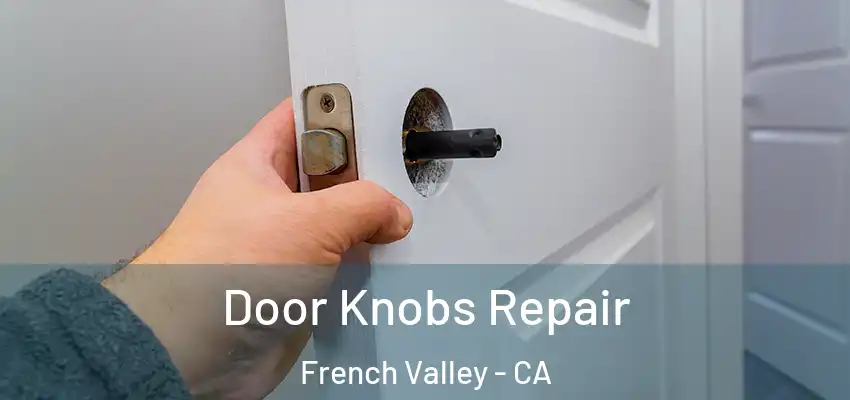  Door Knobs Repair French Valley - CA