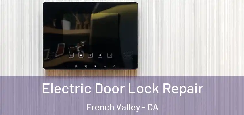 Electric Door Lock Repair French Valley - CA