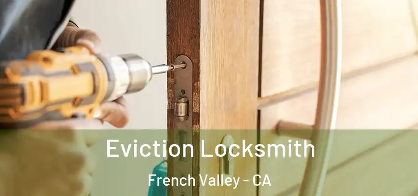  Eviction Locksmith French Valley - CA