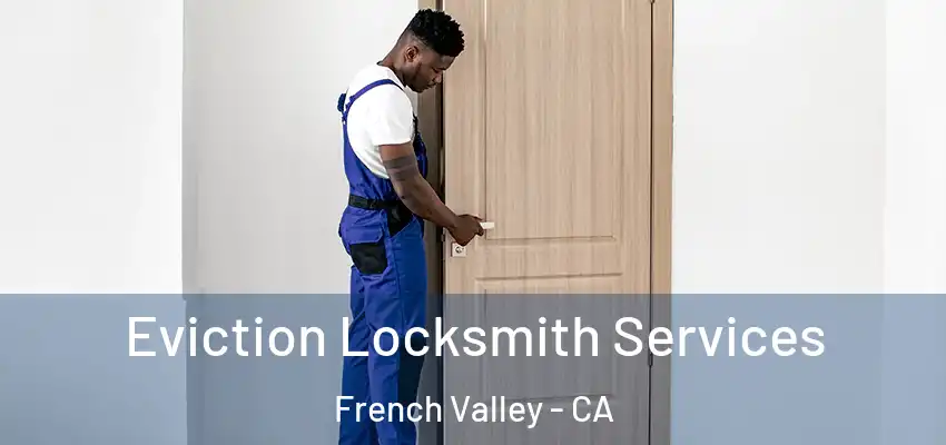  Eviction Locksmith Services French Valley - CA