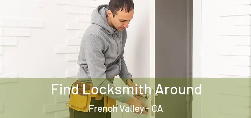  Find Locksmith Around French Valley - CA