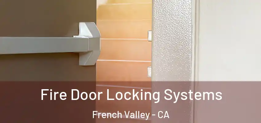  Fire Door Locking Systems French Valley - CA