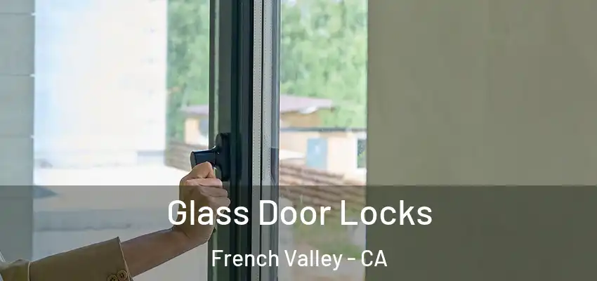  Glass Door Locks French Valley - CA