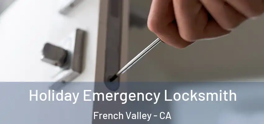  Holiday Emergency Locksmith French Valley - CA