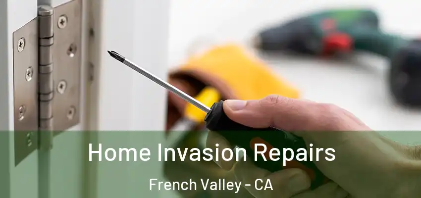  Home Invasion Repairs French Valley - CA