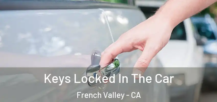 Keys Locked In The Car French Valley - CA