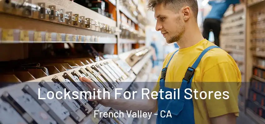  Locksmith For Retail Stores French Valley - CA