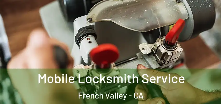  Mobile Locksmith Service French Valley - CA