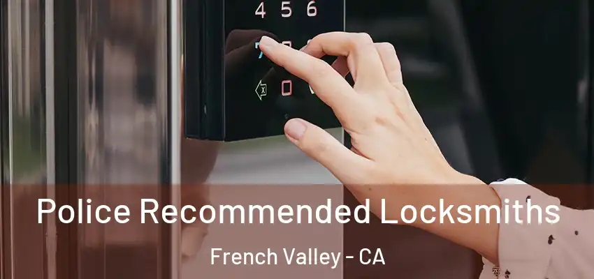 Police Recommended Locksmiths French Valley - CA
