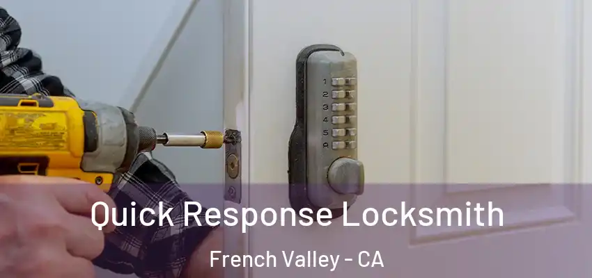  Quick Response Locksmith French Valley - CA