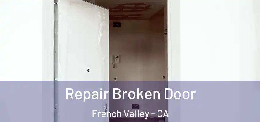  Repair Broken Door French Valley - CA